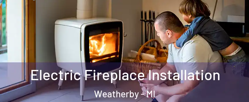 Electric Fireplace Installation Weatherby - MI