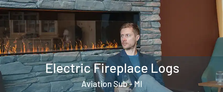 Electric Fireplace Logs Aviation Sub - MI