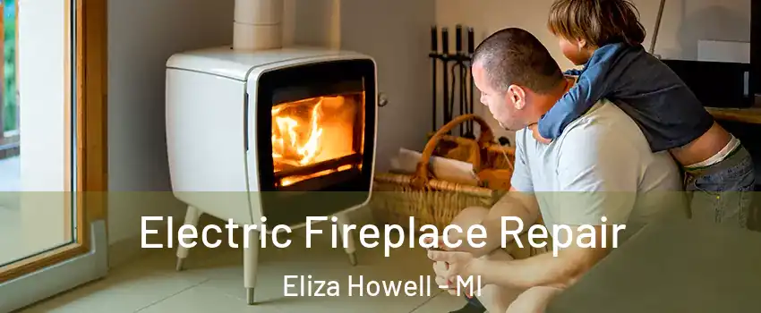 Electric Fireplace Repair Eliza Howell - MI