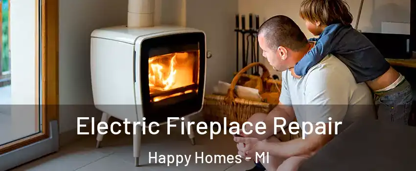 Electric Fireplace Repair Happy Homes - MI