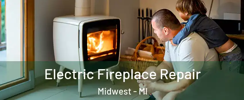 Electric Fireplace Repair Midwest - MI