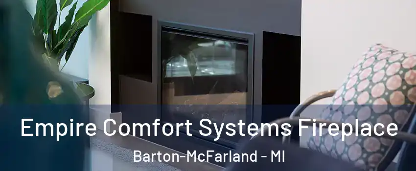 Empire Comfort Systems Fireplace Barton-McFarland - MI