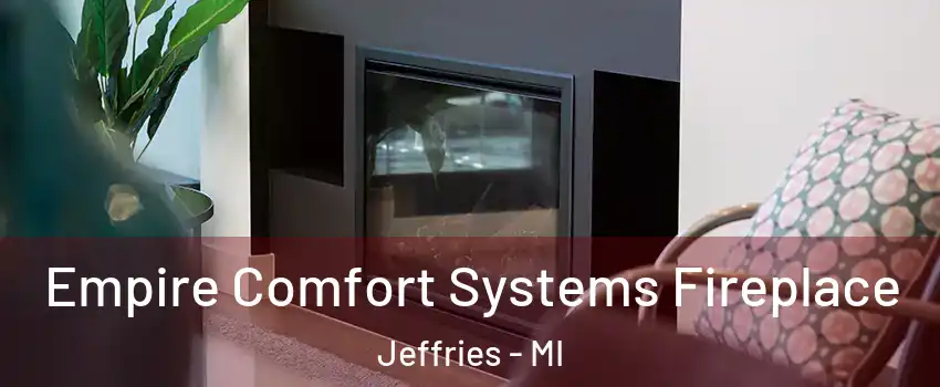 Empire Comfort Systems Fireplace Jeffries - MI