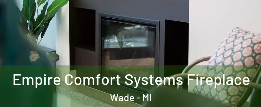 Empire Comfort Systems Fireplace Wade - MI