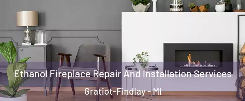 Ethanol Fireplace Repair And Installation Services Gratiot-Findlay - MI