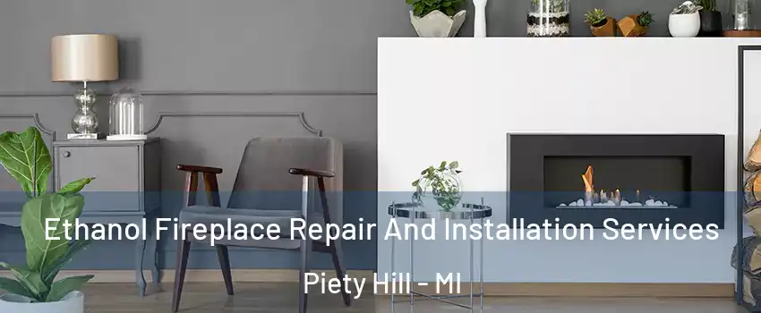 Ethanol Fireplace Repair And Installation Services Piety Hill - MI