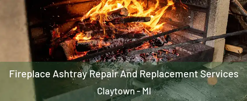 Fireplace Ashtray Repair And Replacement Services Claytown - MI