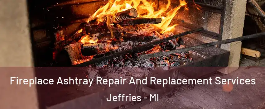 Fireplace Ashtray Repair And Replacement Services Jeffries - MI