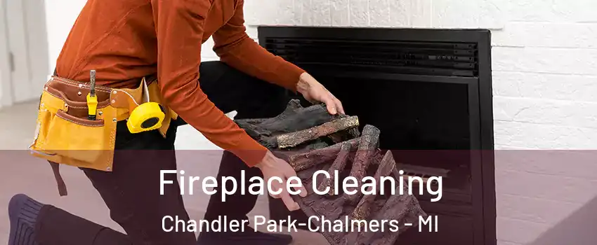 Fireplace Cleaning Chandler Park-Chalmers - MI