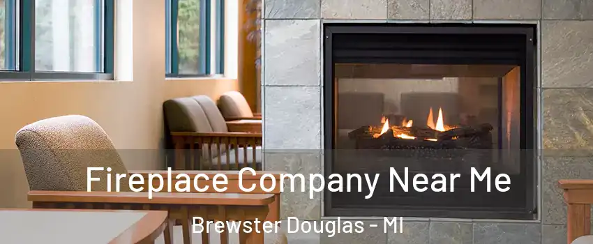 Fireplace Company Near Me Brewster Douglas - MI