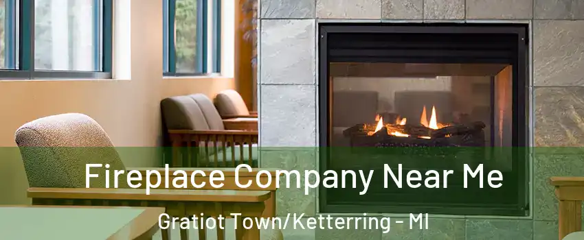 Fireplace Company Near Me Gratiot Town/Ketterring - MI