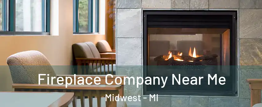 Fireplace Company Near Me Midwest - MI