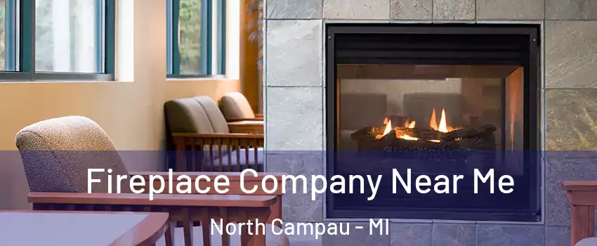 Fireplace Company Near Me North Campau - MI