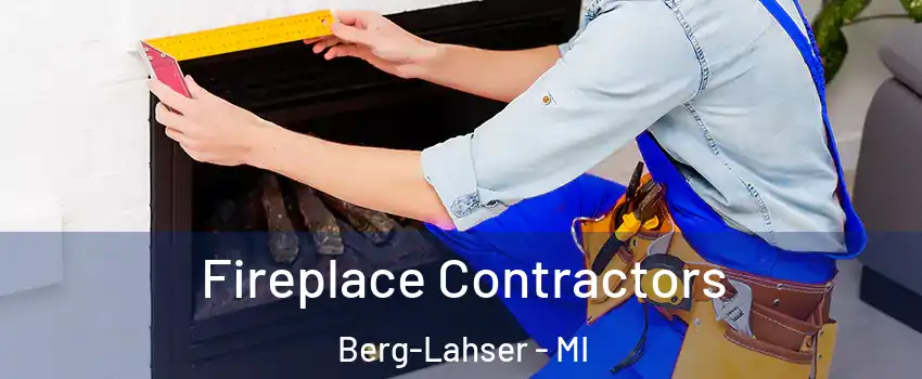 Fireplace Contractors Berg-Lahser - MI