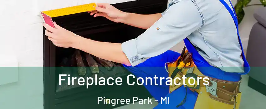 Fireplace Contractors Pingree Park - MI