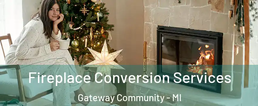 Fireplace Conversion Services Gateway Community - MI