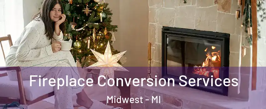 Fireplace Conversion Services Midwest - MI