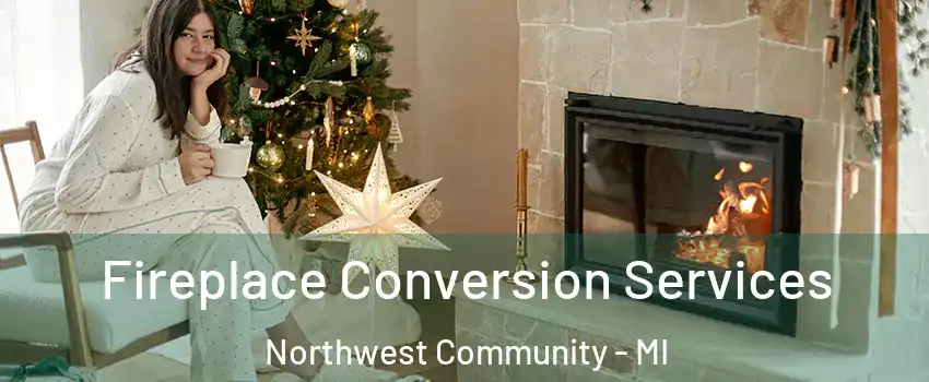 Fireplace Conversion Services Northwest Community - MI