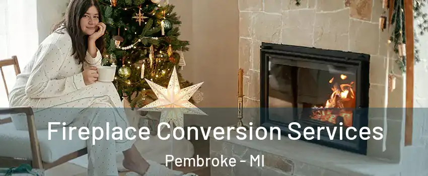 Fireplace Conversion Services Pembroke - MI