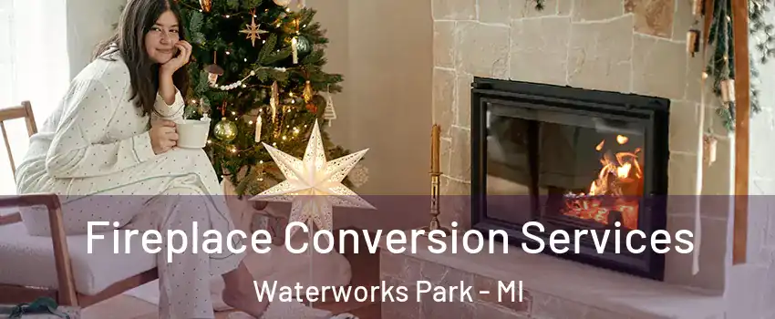 Fireplace Conversion Services Waterworks Park - MI