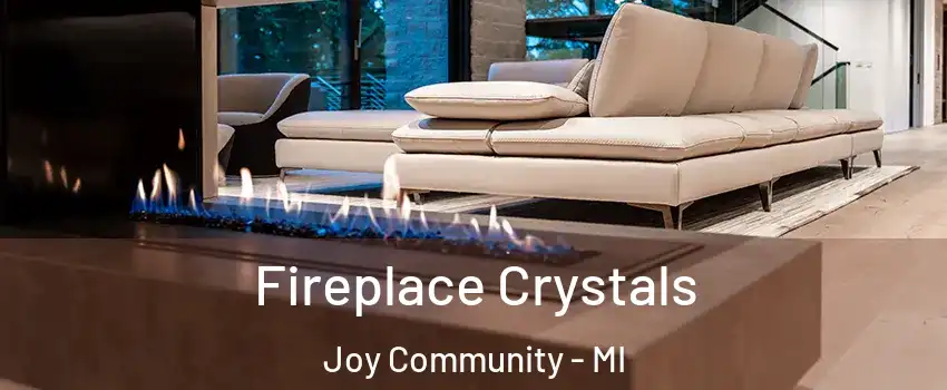 Fireplace Crystals Joy Community - MI