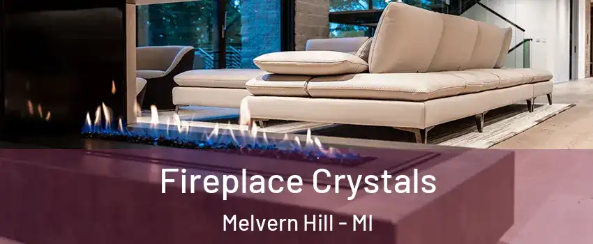 Fireplace Crystals Melvern Hill - MI