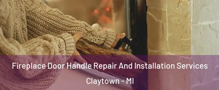 Fireplace Door Handle Repair And Installation Services Claytown - MI