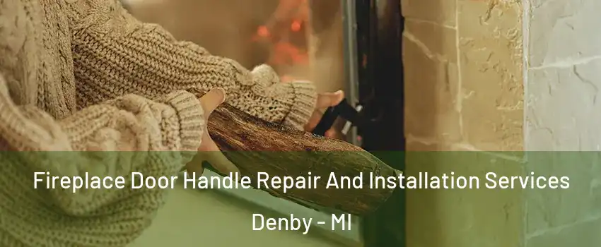 Fireplace Door Handle Repair And Installation Services Denby - MI