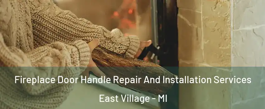 Fireplace Door Handle Repair And Installation Services East Village - MI