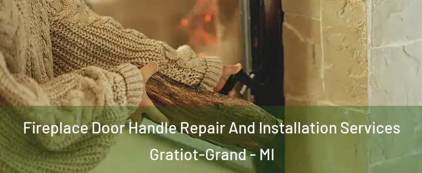 Fireplace Door Handle Repair And Installation Services Gratiot-Grand - MI