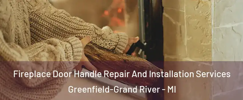 Fireplace Door Handle Repair And Installation Services Greenfield-Grand River - MI