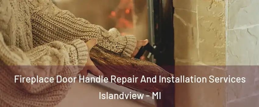 Fireplace Door Handle Repair And Installation Services Islandview - MI