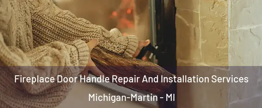 Fireplace Door Handle Repair And Installation Services Michigan-Martin - MI