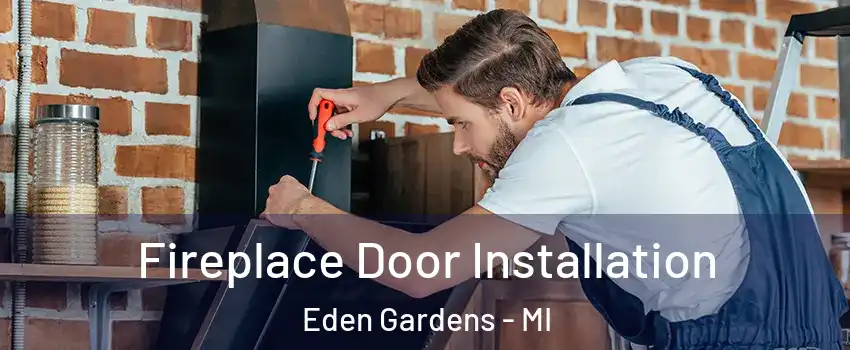 Fireplace Door Installation Eden Gardens - MI