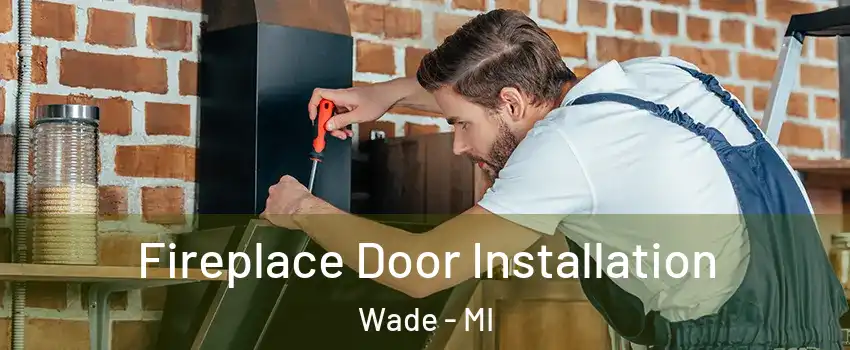 Fireplace Door Installation Wade - MI