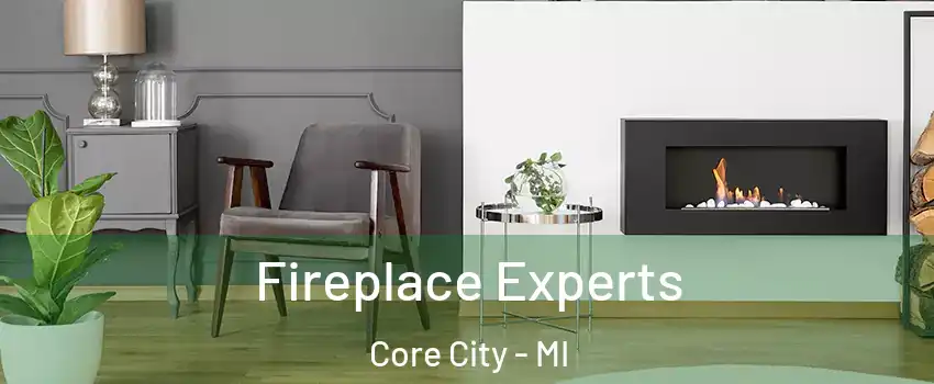 Fireplace Experts Core City - MI