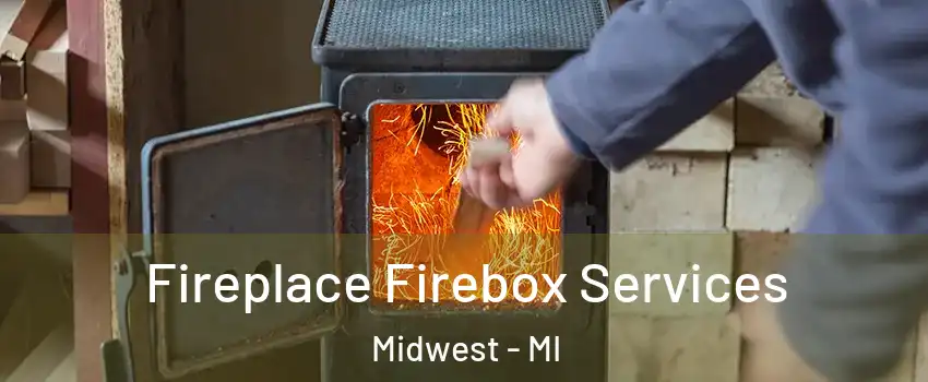 Fireplace Firebox Services Midwest - MI