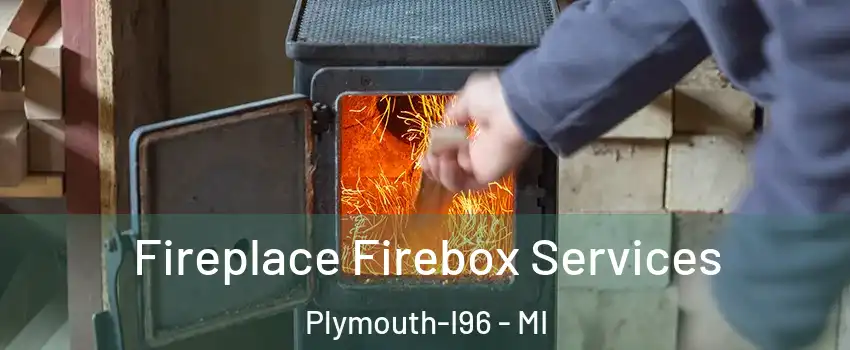 Fireplace Firebox Services Plymouth-I96 - MI