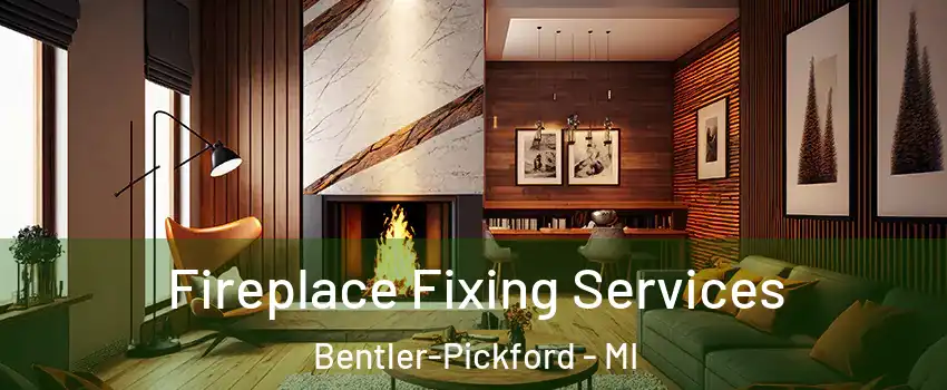 Fireplace Fixing Services Bentler-Pickford - MI