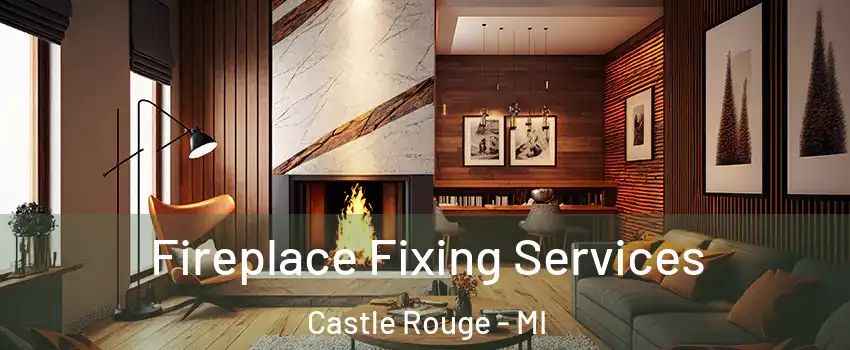 Fireplace Fixing Services Castle Rouge - MI