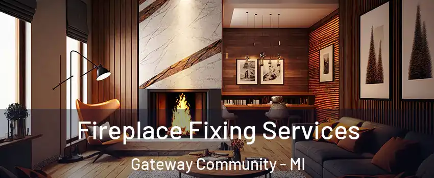 Fireplace Fixing Services Gateway Community - MI