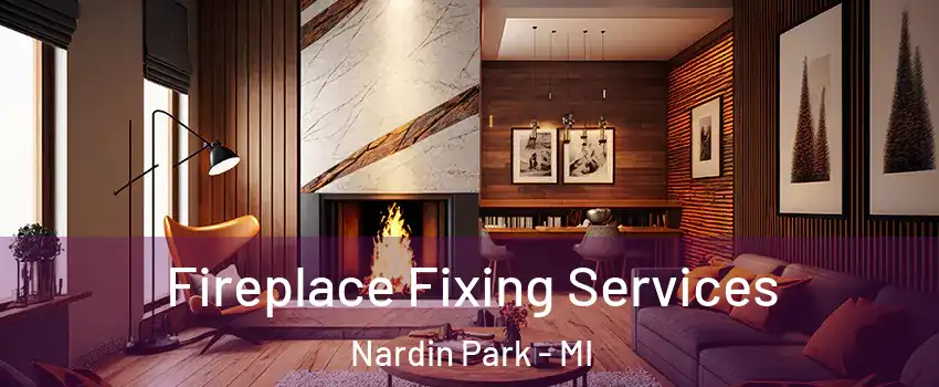 Fireplace Fixing Services Nardin Park - MI