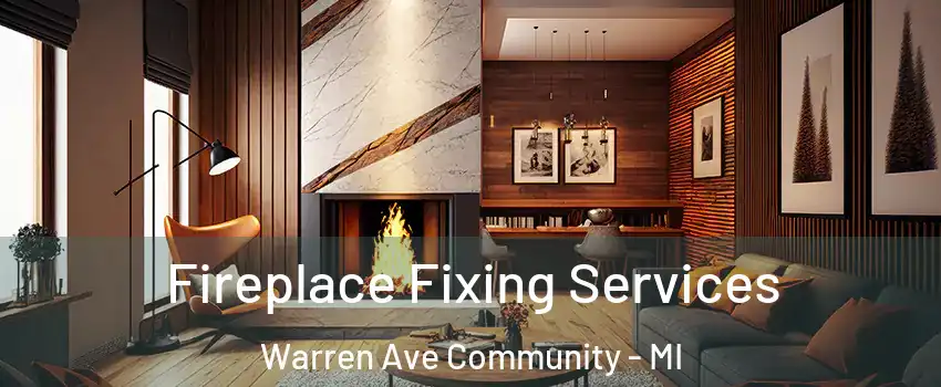 Fireplace Fixing Services Warren Ave Community - MI