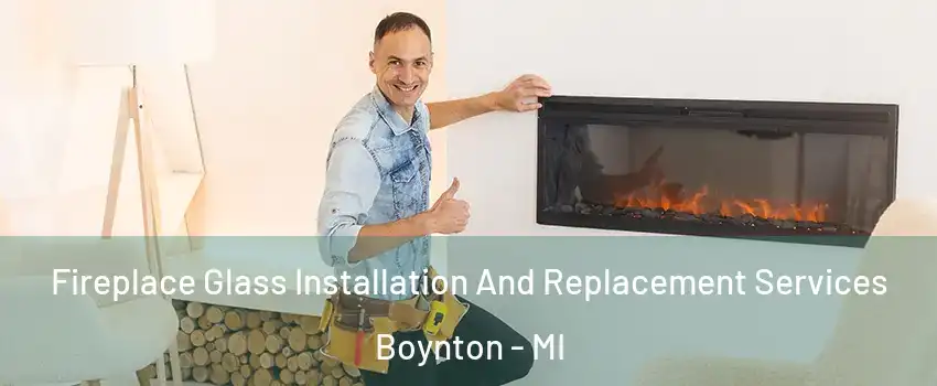 Fireplace Glass Installation And Replacement Services Boynton - MI