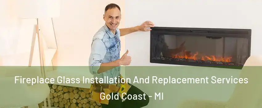 Fireplace Glass Installation And Replacement Services Gold Coast - MI