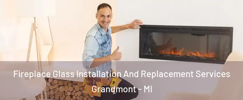 Fireplace Glass Installation And Replacement Services Grandmont - MI