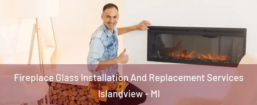 Fireplace Glass Installation And Replacement Services Islandview - MI