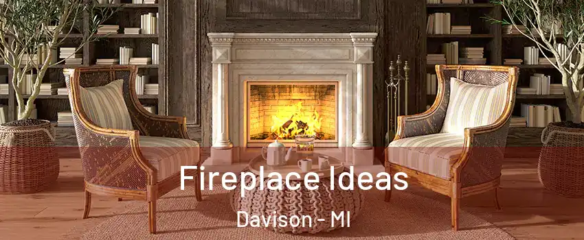 Fireplace Ideas Davison - MI