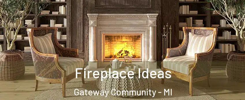 Fireplace Ideas Gateway Community - MI