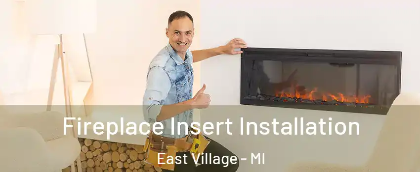 Fireplace Insert Installation East Village - MI